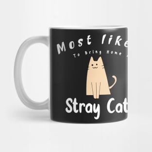 Most Likely To Bring Home A Stray Cat Mug